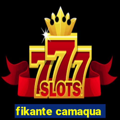 fikante camaqua
